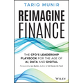 Reimagine Finance: The Cfo's Leadership Playbook for the Age of Ai, Data, and Digital