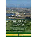 The Aran Islands: The History and Traditions of the Arans, and the Geography of Ireland's Galway Bay