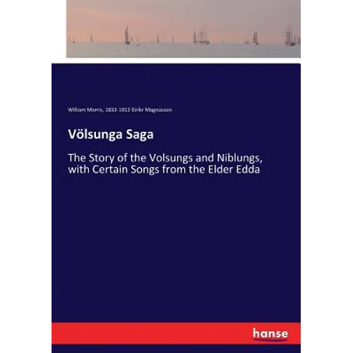 Völsunga Saga: The Story of the Volsungs and Niblungs, with Certain Songs from the Elder Edda