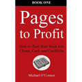 Pages to Profit: How to Turn Your Book into Clients, Cash, and Credibility Book One
