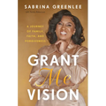 Grant Me Vision: A Journey of Family, Faith, and Forgiveness