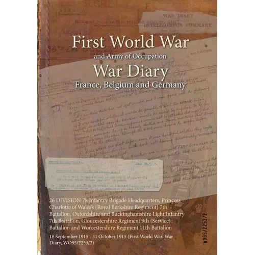 26 DIVISION 78 Infantry Brigade Headquarters, Princess Charlotte of Wales's (Royal Berkshire Regiment) 7th Battalion, Oxfordshire and Buckinghamshire - Paperback