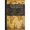 The Great Events by Famous Historians: A Comprehensive and Readable Account of the World's History, Emphasizing the More Important Events, and Present