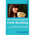 The Full Facts Book Of Cold Reading: The definitive guide to how cold reading is used in the psychic industry