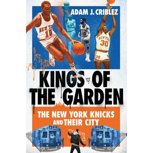 Kings of the Garden: The New York Knicks and Their City