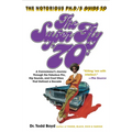 The Notorious Phd's Guide to the Super Fly '70s: A Connoisseur's Journey Through the Fabulous Flix, Hip Sounds, and Cool Vibes That Defined a Decade