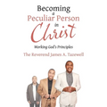 Becoming a Peculiar Person in Christ: Working God's Principles