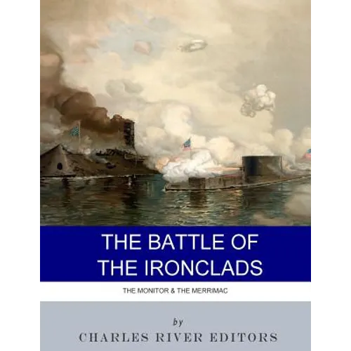 The Battle of the Ironclads: The Monitor & The Merrimac