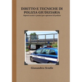 Diritto e tecniche di polizia giudiziaria. Aspetti teorici e pratici per operatori di polizia