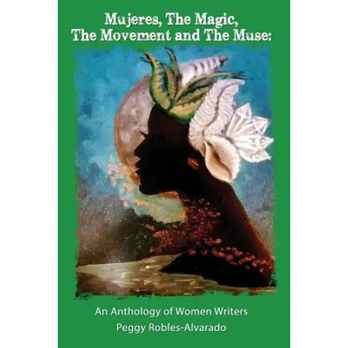 Mujeres, The Magic, The Movement and The Muse: An Anthology of Women Writers