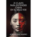 21 Claves Para Entender China En El Siglo XXI / 21 Keys to Understanding China in the 21st Century