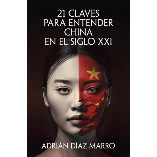 21 Claves Para Entender China En El Siglo XXI / 21 Keys to Understanding China in the 21st Century