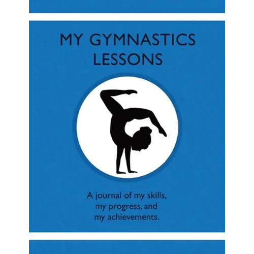 My Gymnastics Lessons: A journal of my skills, my progress, and my achievements.
