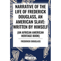 Narrative of the Life of Frederick Douglass, an American Slave: Written by Himself (an African American Heritage Book)