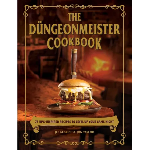 The Düngeonmeister Cookbook: 75 Rpg-Inspired Recipes to Level Up Your Game Night