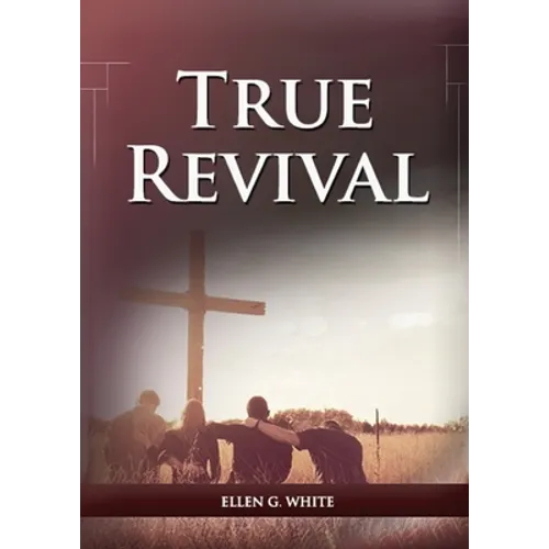 True Revival For the Last Day Events: (True Revival for The Adventist Home, Revival Message to Young People and through Letters to Young Lovers, True