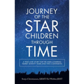 Journey of the Star Children Through Time: A True Love Story for the Ages Covering Nearly Seventy Years and Two Continents