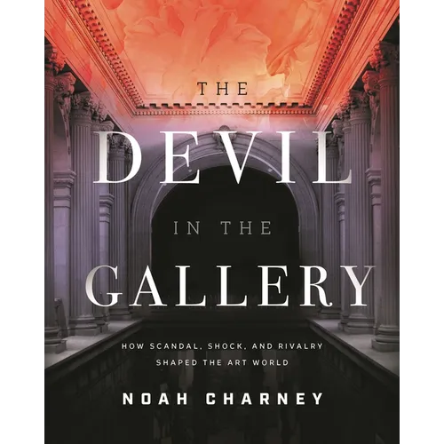 The Devil in the Gallery: How Scandal, Shock, and Rivalry Shaped the Art World