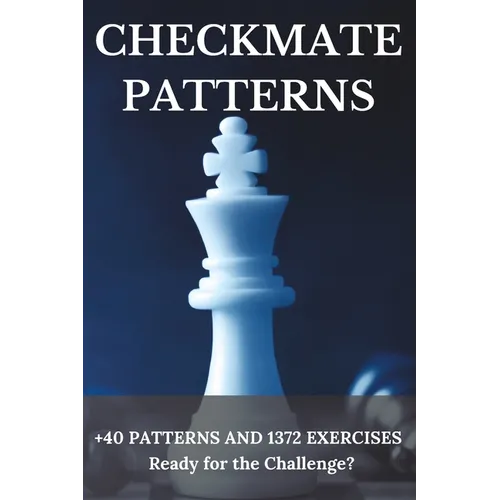 Checkmate Patterns: + 40 Patterns and 1372 Exercises