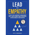 Lead With Empathy: Elevate Your Leadership & Management Skills, Build Strong Teams, and Inspire Lasting Change in Your Business