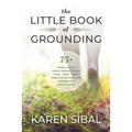 The Little Book of Grounding: 75+ Simple Ways to Restore Balance to Your Mind - Body - Spirit Using Ancient Ayurvedic Teachings for Today's World