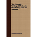 The Complete Writings Of Nathaniel Hawthorne; Tales and Sketches
