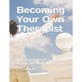 Becoming Your Own Therapist: Practical Effective Strategies to Manage Your Moods And Behavior