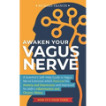 Awaken Your Vagus Nerve: A Scientist's Self-Help Guide to Vagus Nerve Exercises which Reduced his Anxiety and Depression and Improved his Wife'