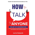 How to Talk to Anyone: The Art of Conversation: 10 Steps to Building Unbreakable Bonds and Navigating Social Situations with Confidence and Ease. Tran