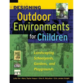 Designing Outdoor Environments for Children: Landscaping School Yards, Gardens and Playgrounds