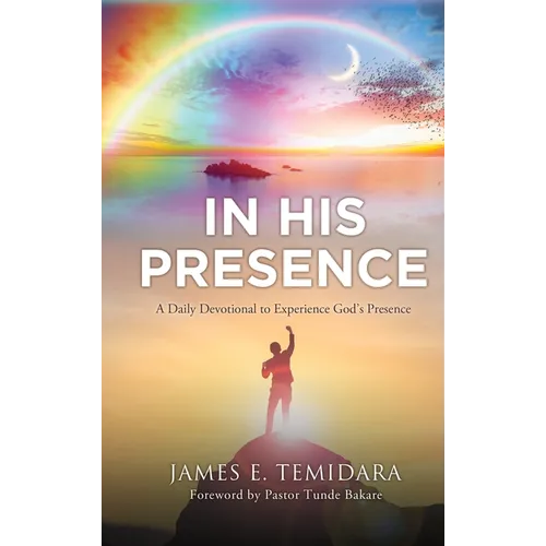 In His Presence: A Daily Devotional to Experience God's Presence