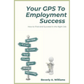 Your GPS to Employment Success: How to Find and Succeed in the Right Job
