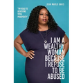 I Am a Wealthy Woman Because I Refuse to Be Abused: "My Road to Achieving Total Prosperity"