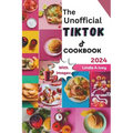 The Unofficial TikTok Cookbook 2024: Culinary journey through the sensational world of viral TikTok recipes!