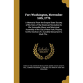 Fort Washington, November 16th, 1776: A Memorial From the Empire State Society of the Sons of the American Revolution to the Honorable Mayor and Munic