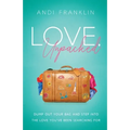 Love, Unpacked: Dump out your bag and step into the love you've been searching for