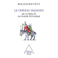 Brain as Magician / Le Cerveau magicien: De la réalité au plaisir psychique