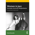Women in Jazz: Musicality, Femininity, Marginalization