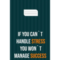 if you can`t handle stress you won`t manage success: motivation books, motivational interviewing, motivational gifts for women, girl, kids ( size 6x9