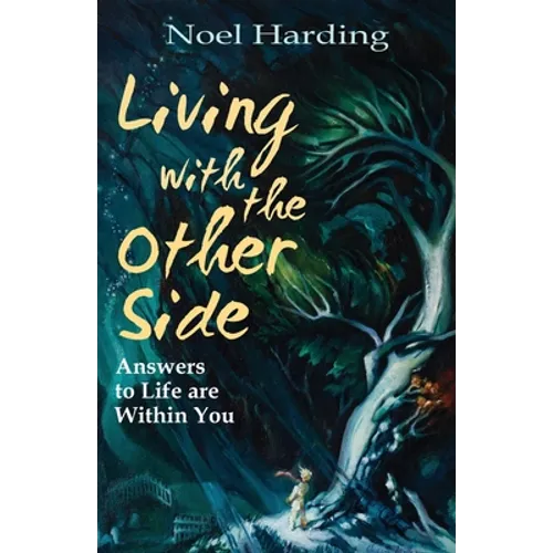 Living With the Other Side: Answers to Life are Within You
