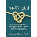 (Un)Tangled: 52 Co-Parenting Habits to Build Trust, Reduce Conflict, and Raise Emotionally Secure Kids After Divorce