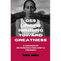 Des Linden: RUNNING TOWARD GREATNESS: A Memoir of Determination, Grit and Triumph.