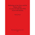 Reflecting on the Grave and the Bones within: A Locus for Individual Will, Action and Identity