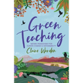 Green Teaching: Nature Pedagogies for Climate Change & Sustainability