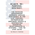 Hijack, Re-purpose, Destroy: The Russian Government Demands Species Dominance in the 21st Century, Entrapping Ordinary People & Destroying Essential R