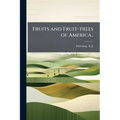 Fruits and Fruit-trees of America..