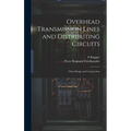 Overhead Transmission Lines and Distributing Circuits; Their Design and Construction