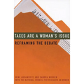 Taxes Are a Woman's Issue: Reframing the Debate
