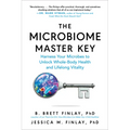 The Microbiome Master Key: Harness Your Microbes to Unlock Whole-Body Health and Lifelong Vitality