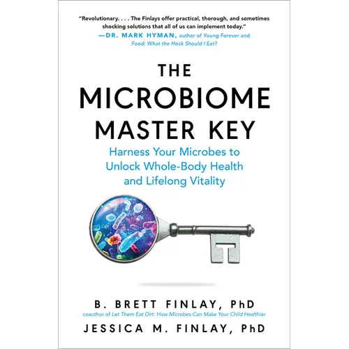 The Microbiome Master Key: Harness Your Microbes to Unlock Whole-Body Health and Lifelong Vitality